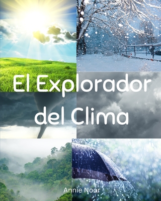 El Explorador del Clima: Un libro para nios - Noor, Annie