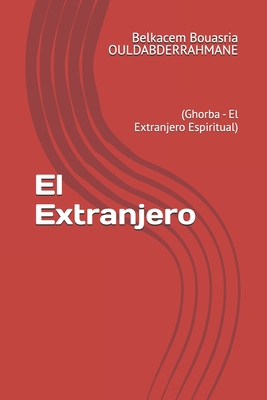 El Extranjero: (Ghorba - El Extranjero Espiritual) - Ouldabderrahmane, Belkacem Bouasria