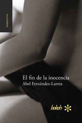 El Fin de La Inocencia - Fernandez-Larrea, Abel