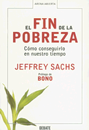 El Fin de la Pobreza: Como Conseguirlo en Nuestro Tiempo - Sachs, Jeffrey D, and Garcia Perez, Ricardo (Translated by), and Martinez I Muntada, Ricard (Translated by)
