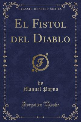 El Fistol del Diablo (Classic Reprint) - Payno, Manuel