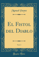 El Fistol del Diablo, Vol. 3 (Classic Reprint)