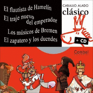 El Flautista De Hamelin, Los Musicos De Bremen, El Traje Nuevo Del Emperador, El Zapatero Y Los Duendes (Caballo Alado Clasico + Cd) - Combel Editorial