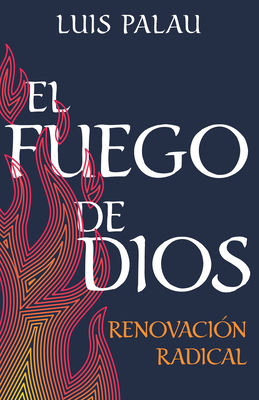 El Fuego de Dios: Renovacin Radical (Spanish Language Edition, Fire of God (Spanish)) - Palau, Luis