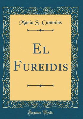 El Fureidis (Classic Reprint) - Cummins, Maria S