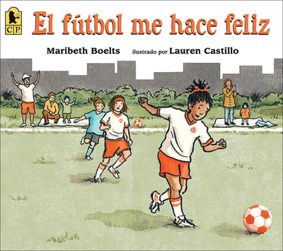 El Futbol Me Hace Feliz (Happy Like Soccer) - Boelts, Maribeth