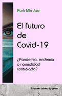 El futuro de Covid-19: Pandemia, endemia o normalidad controlada?