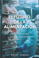 El Futuro de la Alimentacin: Agricultura Vertical Y Carne de Laboratorio