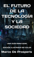 El Futuro de la Tecnologa Y La Sociedad: Una Gua Para 2040