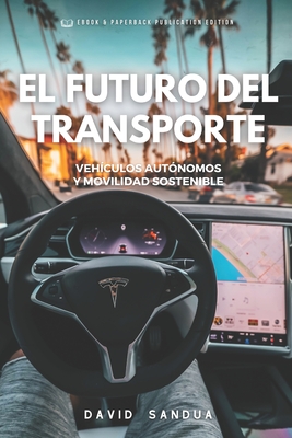 El Futuro del Transporte: Veh?culos Aut?nomos Y Movilidad Sostenible - Sandua, David