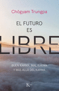 El Futuro Es Libre: Buen Karma, Mal Karma Y Ms All del Karma