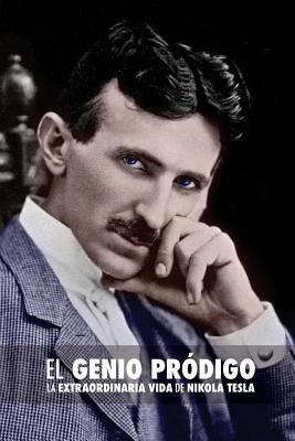 El Genio Prdigo: La Extraordinaria Vida de Nikola Tesla - Gnecco Muoz, Gina (Translated by), and Crespo Gmez, Ana Maria (Translated by), and Andrs, Juan Jos (Editor)