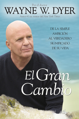 El Gran Cambio: De la simple ambicin al verdadero significado de su vida - Dyer, Wayne W