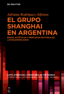 El Grupo Shanghai En Argentina: Redes, Est?ticas Y Mercados Editoriales Latinoamericanos