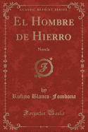 El Hombre de Hierro: Novela (Classic Reprint)