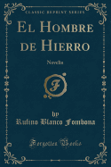 El Hombre de Hierro: Novelin (Classic Reprint)