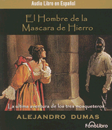 El Hombre de la Mascara de Hierro: La Ultima Aventura de los Tres Mosqueteros - Dumas, Alejandro, and Serrano, Eduardo (Performed by)