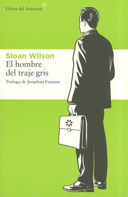 El Hombre del Traje Gris - Wilson, Sloan, and Porta Gou, Baldomero (Translated by), and Franzen, Jonathan (Prologue by)