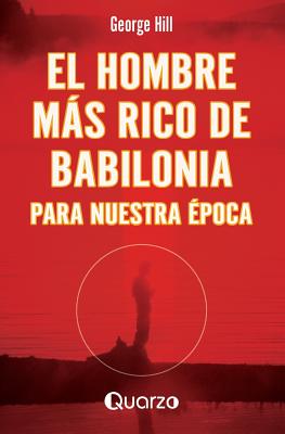 El Hombre Mas Rico de Babilonia: Para Nuestra Epoca - Hill, George