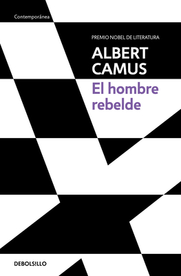 El Hombre Rebelde / The Rebel: An Essay on Man in Revolt - Camus, Albert