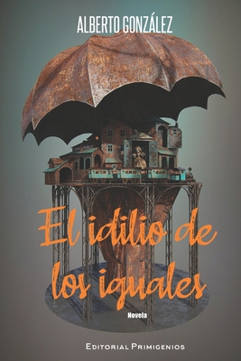 El idilio de los iguales - Rivern Rodrguez, Jos Luis (Preface by), and Casanova Ealo, Eduardo (Editor), and Gonzlez, Alberto