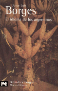 El Idioma de Los Argentinos - Borges, Jorge Luis