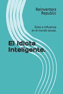 El Idiota Inteligente.: ?xito e Influencia en el mundo actual.