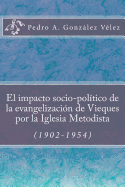 El impacto socio-poltico de la evangelizacin de Vieques por la Iglesia Metodista (1902-1954)