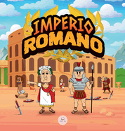 El Imperio Romano para Nios: La historia desde la fundacin de la Antigua Roma hasta la cada del Imperio