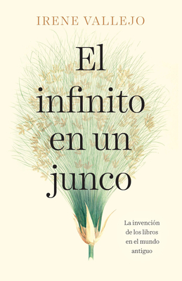 El Infinito En Un Junco / Papyrus: The Invention of Books in the Ancient World - Vallejo, Irene