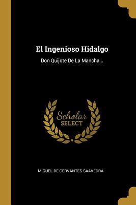 El Ingenioso Hidalgo Don Quijote de La Mancha - Miguel De Cervantes Saavedra (Creator)