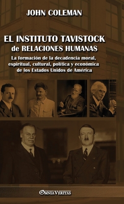 El Instituto Tavistock de Relaciones Humanas: La formaci?n de la decadencia moral, espiritual, cultural, pol?tica y econ?mica de los Estados Unidos de Am?rica - Coleman, John