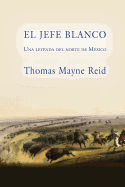 El Jefe Blanco, Una Leyenda del Norte de Mexico