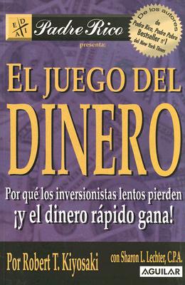 El Juego del Dinero: Por Que los Inversionistas Lentos Pierden y el Dinero Rapido Gana! - Kiyosaki, Robert T, and Lechter, Sharon L, C.P.A.