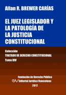 El Juez Legislador y La Patologia de La Justicia Constitucional. Tomo XIV. Coleccion Tratado de Derecho Constitucional