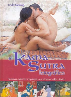 El Kama Sutra Fotografico: Posturas Exoticas Inspiradas en el Texto Indio Clasico - Sonntag, Linda, and Murillo Fort, Luis (Translated by)