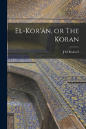 El-Kor'n, or The Koran