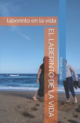 El Laberinto de la Vida: laberinto en la vida - Garc?a, V?ctor Hugo