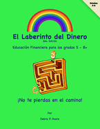El Laberinto del Dinero: Educacion Financiera Para Los Grados 5 - 8