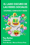 El Lado Oscuro de Las Redes Sociales: Estupidez, Conflicto Y Vaco