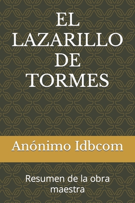 El Lazarillo de Tormes: Obras maestras de la literatura, en menos de una hora de lectura - Cruz Revueltas, Jos? Ren?, and LLC, Idbcom (Editor), and Idbcom, An?nimo