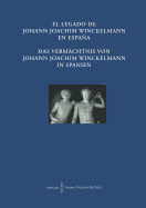 El Legado de Johann Joachim Winckelmann En Espana Das Vermachtnis Von Johann Joachim Winckelmann in Spanien: Akten Des Internationalen Kongresses Madrid Vom 20. Bis 21. Oktober 2011