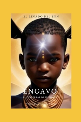 El Legado del Eon: Engavo, El Despertar de Un Dios - (Engavo Timeless Enterprises), Team A I, and Engonga Avomo, Javier Clemente