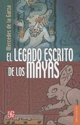 El Legado Escrito de Los Mayas - de La Garza, Mercedes