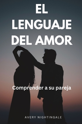 El lenguaje del amor: Comprender a su pareja - Nightingale, Avery