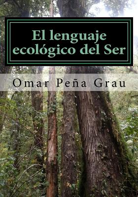 El Lenguaje Ecologico del Ser - Grau, Omar Pena