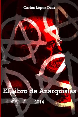 El Libro de Anarquistas (Vol. 1) - Lopez Dzur, Carlos