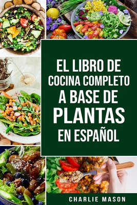 El Libro de Cocina Completo a Base de Plantas En Espaol - Mason, Charlie