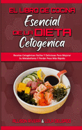 El Libro De Cocina Esencial De La Dieta Cetog?nica: Recetas Cetog?nicas Fciles Y Deliciosas Para Mejorar Su Metabolismo Y Perder Peso Ms Rpido (The Essential Keto Diet Cookbook) (Spanish Version)