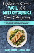 El Libro De Cocina Fcil De La Dieta Cetognica Para Principiantes: La Mejor Gua Para Principiantes Para Cocinar Y Disfrutar De Convenientes Y Deliciosas Recetas Cetognicas (Easy Keto Diet Cookbook for Beginners) (Spanish Version)